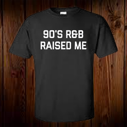 90's R&B Raised Me Shirt