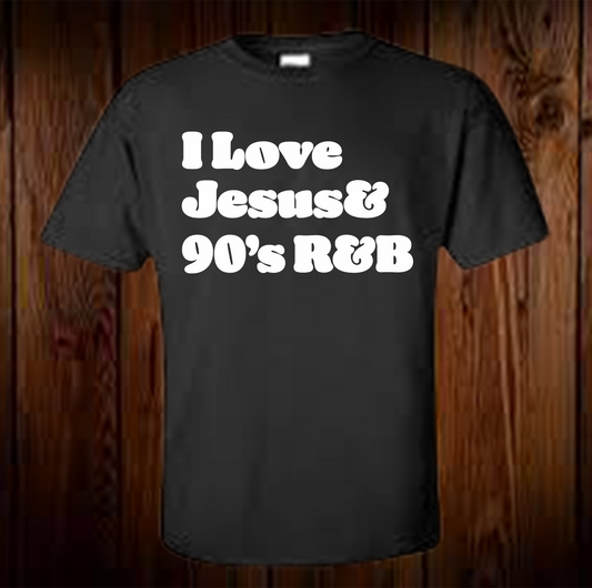 I Love Jesus & 90's R&B Shirt