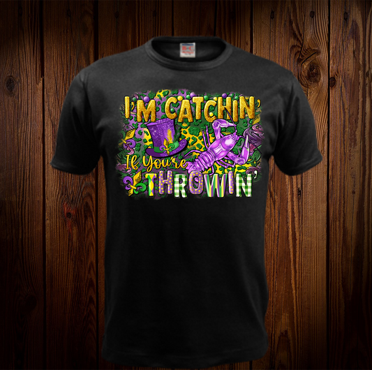 I'm Catchin' If You're Throwin' Shirt