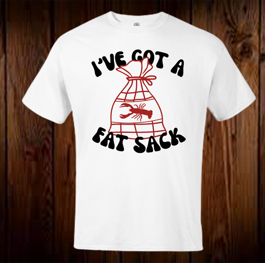 I've Got A Fat Sack Shirt