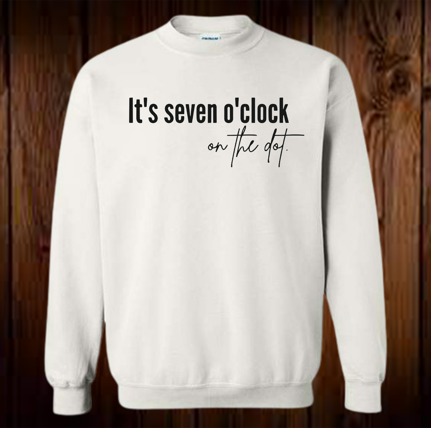 It's Seven O'clock On The Dot Shirt