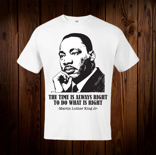 MLK The Time is Always Right to do What is Right Shirt