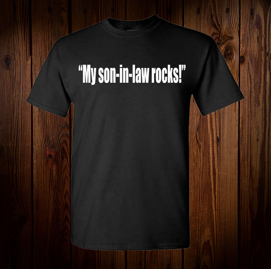 My Son in law rocks Shirt