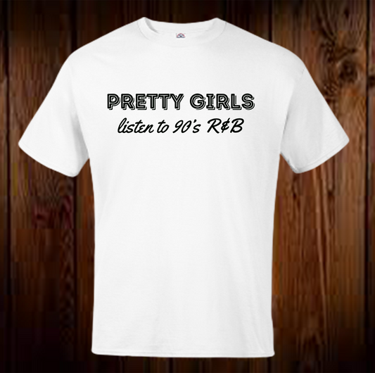 Pretty Girls Listen To 90's R&B Shirt